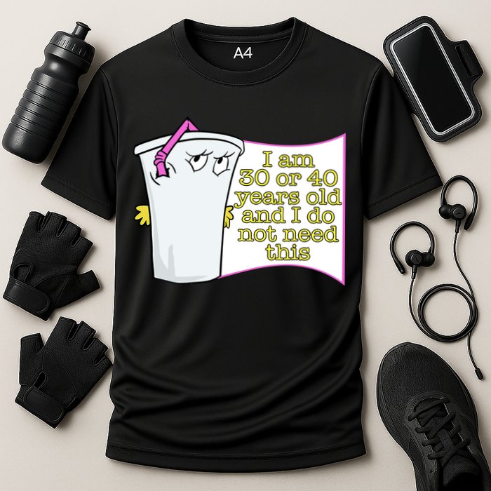 I Am 30 Or 40 Years Old And I Do Not Need This Funny Performance Shirt