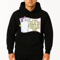 I Am 30 Or 40 Years Old And I Do Not Need This Funny Hoodie