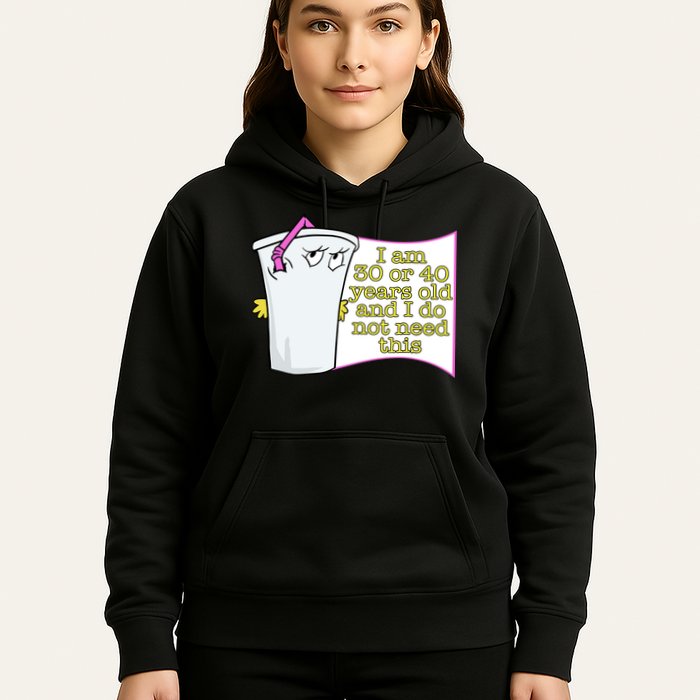 I Am 30 Or 40 Years Old And I Do Not Need This Funny Hoodie