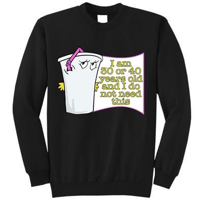 I Am 30 Or 40 Years Old And I Do Not Need This Funny Sweatshirt