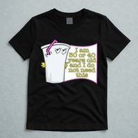 I Am 30 Or 40 Years Old And I Do Not Need This Funny T-Shirt