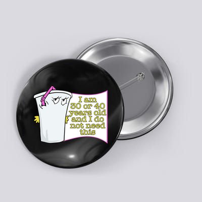 I Am 30 Or 40 Years Old And I Do Not Need This Funny Button