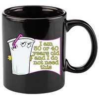 I Am 30 Or 40 Years Old And I Do Not Need This Funny 11oz C Handle Ceramic Mug