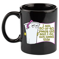 I Am 30 Or 40 Years Old And I Do Not Need This Funny 11oz C Handle Ceramic Mug