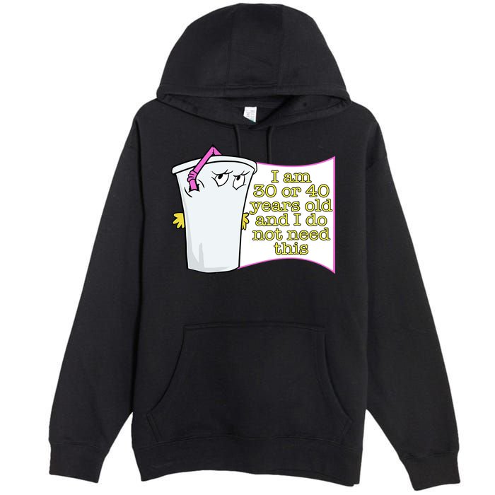 I Am 30 Or 40 Years Old And I Do Not Need This Funny Premium Pullover Hoodie