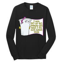 I Am 30 Or 40 Years Old And I Do Not Need This Funny Tall Long Sleeve T-Shirt