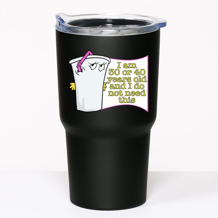 I Am 30 Or 40 Years Old And I Do Not Need This Funny Tumbler