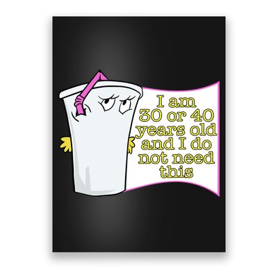 I Am 30 Or 40 Years Old And I Do Not Need This Funny Poster