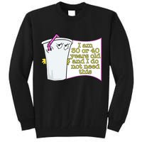 I Am 30 Or 40 Years Old And I Do Not Need This Funny Tall Sweatshirt
