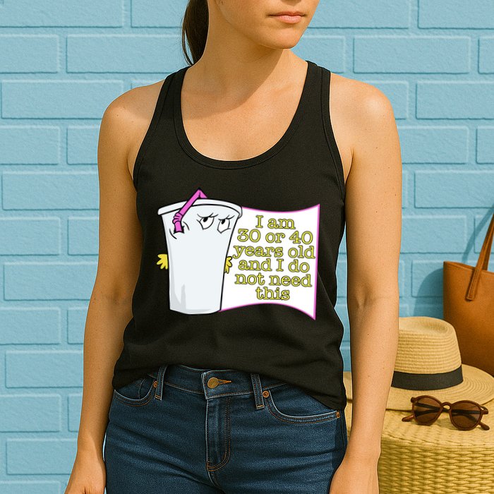 I Am 30 Or 40 Years Old And I Do Not Need This Funny Womens Tank Top