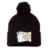 I Am 30 Or 40 Years Old And I Do Not Need This Funny Pom Pom 12in Knit Beanie
