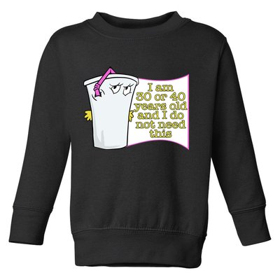 I Am 30 Or 40 Years Old And I Do Not Need This Funny Toddler Sweatshirt