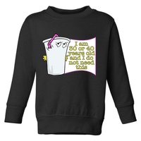 I Am 30 Or 40 Years Old And I Do Not Need This Funny Toddler Sweatshirt