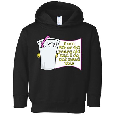 I Am 30 Or 40 Years Old And I Do Not Need This Funny Toddler Hoodie