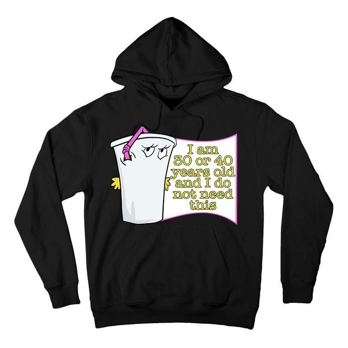 I Am 30 Or 40 Years Old And I Do Not Need This Funny Tall Hoodie