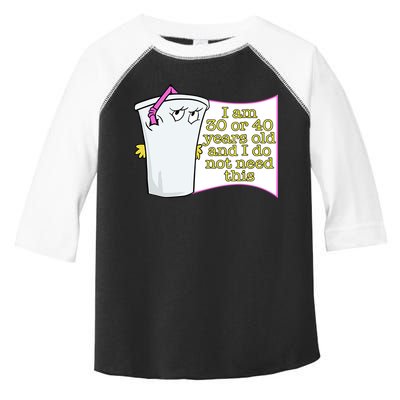 I Am 30 Or 40 Years Old And I Do Not Need This Funny Toddler Fine Jersey T-Shirt
