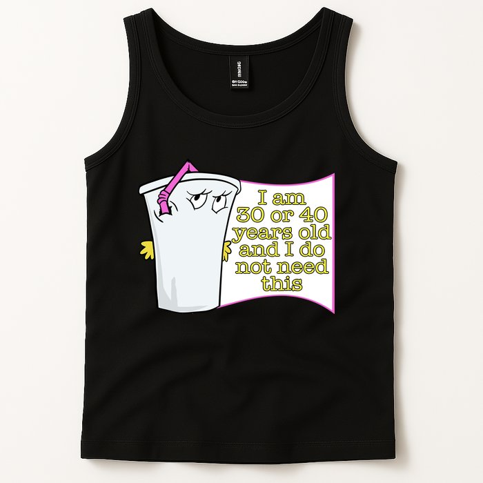 I Am 30 Or 40 Years Old And I Do Not Need This Funny Tank Top