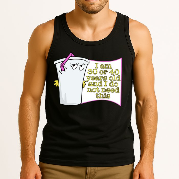 I Am 30 Or 40 Years Old And I Do Not Need This Funny Tank Top