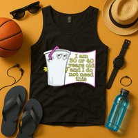 I Am 30 Or 40 Years Old And I Do Not Need This Funny Tank Top