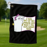 I Am 30 Or 40 Years Old And I Do Not Need This Funny Golf Towel