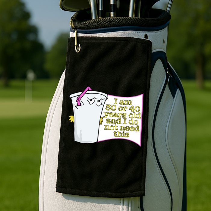 I Am 30 Or 40 Years Old And I Do Not Need This Funny Golf Towel