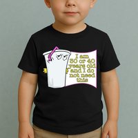 I Am 30 Or 40 Years Old And I Do Not Need This Funny Toddler T-Shirt