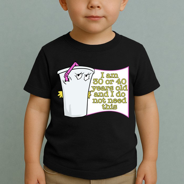 I Am 30 Or 40 Years Old And I Do Not Need This Funny Toddler T-Shirt