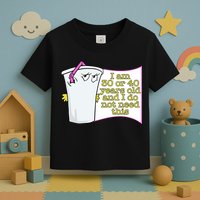 I Am 30 Or 40 Years Old And I Do Not Need This Funny Toddler T-Shirt