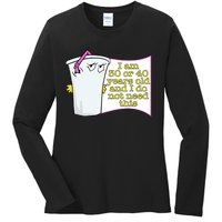 I Am 30 Or 40 Years Old And I Do Not Need This Funny Ladies Long Sleeve Shirt