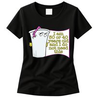 I Am 30 Or 40 Years Old And I Do Not Need This Funny Womens T-Shirt