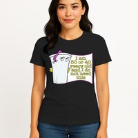 I Am 30 Or 40 Years Old And I Do Not Need This Funny Womens T-Shirt