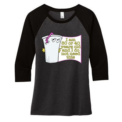 I Am 30 Or 40 Years Old And I Do Not Need This Funny Women's Tri-Blend 3/4-Sleeve Raglan Shirt