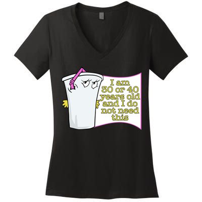 I Am 30 Or 40 Years Old And I Do Not Need This Funny Women's V-Neck T-Shirt