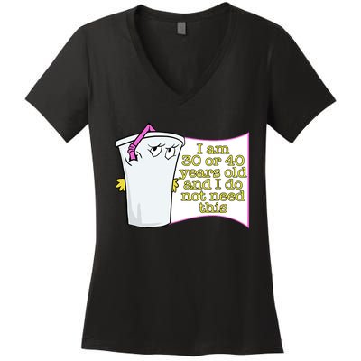 I Am 30 Or 40 Years Old And I Do Not Need This Funny Women's V-Neck T-Shirt