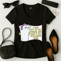 I Am 30 Or 40 Years Old And I Do Not Need This Funny Women's V-Neck T-Shirt