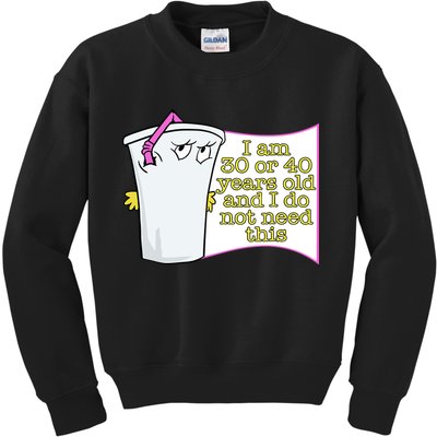 I Am 30 Or 40 Years Old And I Do Not Need This Funny Kids Sweatshirt