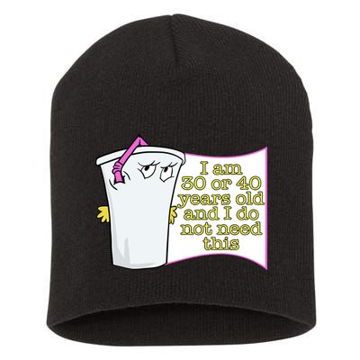 I Am 30 Or 40 Years Old And I Do Not Need This Funny Short Acrylic Beanie