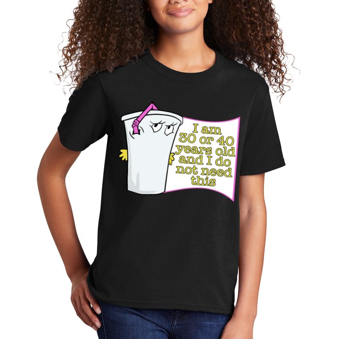 I Am 30 Or 40 Years Old And I Do Not Need This Funny Kids T-Shirt