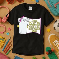 I Am 30 Or 40 Years Old And I Do Not Need This Funny Kids T-Shirt