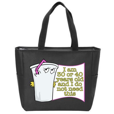 I Am 30 Or 40 Years Old And I Do Not Need This Funny Zip Tote Bag