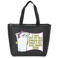 I Am 30 Or 40 Years Old And I Do Not Need This Funny Zip Tote Bag