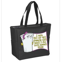 I Am 30 Or 40 Years Old And I Do Not Need This Funny Zip Tote Bag