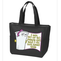 I Am 30 Or 40 Years Old And I Do Not Need This Funny Zip Tote Bag