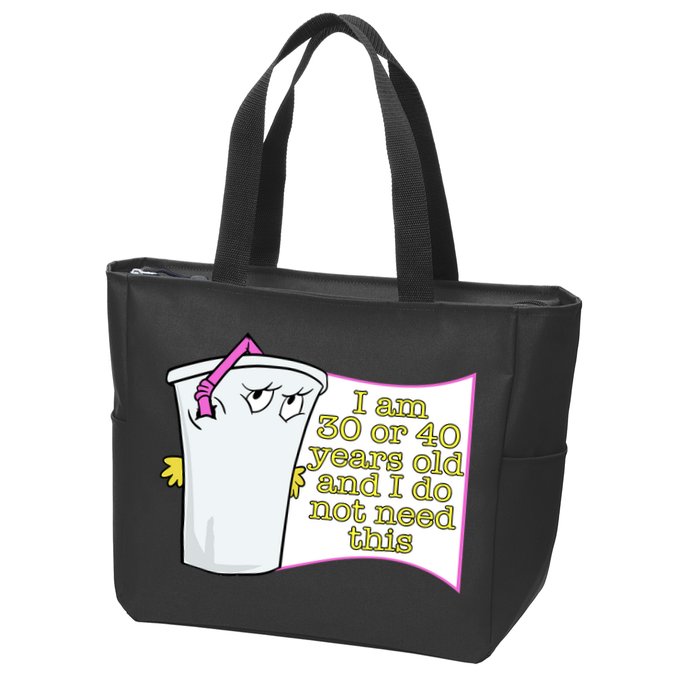 I Am 30 Or 40 Years Old And I Do Not Need This Funny Zip Tote Bag