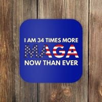 I Am 34 Times More Maga Now Than Ever Coaster