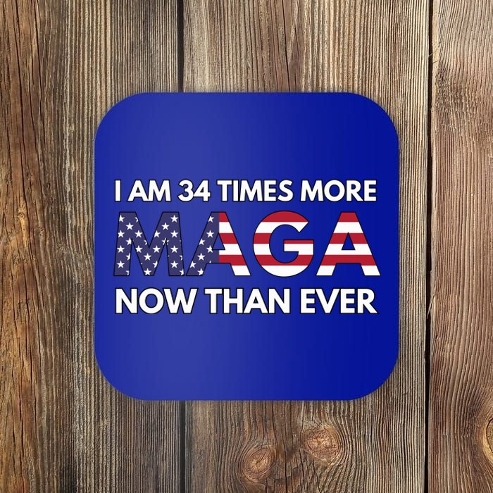 I Am 34 Times More Maga Now Than Ever Coaster