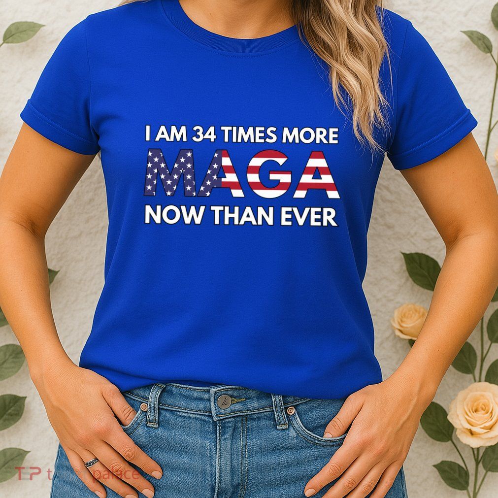 I Am 34 Times More Maga Now Than Ever Womens T-Shirt