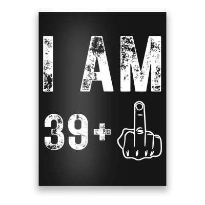 I Am 39 Plus Middle Finger 40th Birthday Gift Poster
