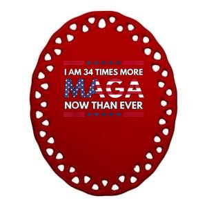 I Am 34 Times More Maga Now Than Ever | Trump Supporters Ceramic Oval Ornament