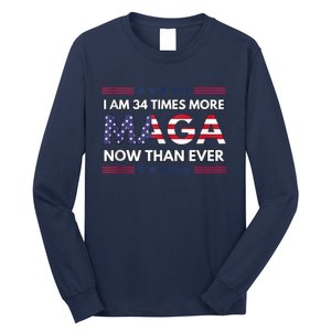 I Am 34 Times More Maga Now Than Ever | Trump Supporters Long Sleeve Shirt